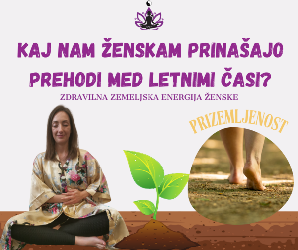Kaj nam ženskam prinašajo prehodi med letnimi časi in zdravilna zemeljska energija?